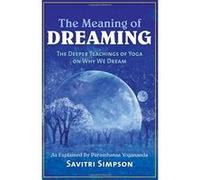 The Meaning of Dreaming: The Deeper Meaning of Yoga on Why We Dream as Explained by Paramhansa Yogananda - [Livre en VO] Savitri Simpson (Auteur)