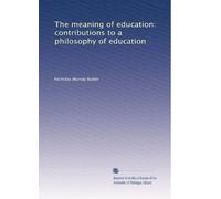 The meaning of education contributions to a philosophy of education. 1