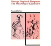 The Meaning of Evolution, a Study of the History of Life and of Its Significance for Man. George Gaylord Simpson (Auteur)