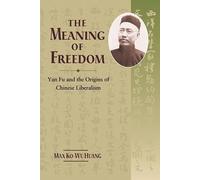 The Meaning of Freedom: Yan Fu and the Origins of Chinese Liberalism