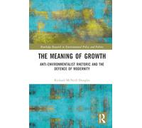 The Meaning of Growth: Anti-environmentalist Rhetoric and the Defence of Modernity