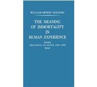 The Meaning of Immortality in Human Experience, Including Thoughts on Death and Life William Ernest Hocking (Auteur)