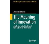 The Meaning of Innovation: A Reflection on the Morality and Political Economy of Innovation
