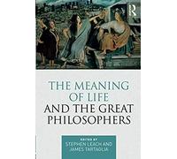 The Meaning Of Life And The Great Philosophers