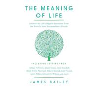 The Meaning of Life Answers to Life's Biggest Questions from the World's Most Extraordinary People - James Bailey - Pegasus Books - ebook (ePub) - Livre