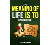 The Meaning of life is to Find Your Gift: The Purpose of life is to give it away