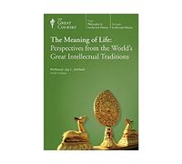 The Meaning of Life: Perspectives From the World's Great Intellectual Traditions