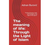 The meaning of life: Through the Light of Islam