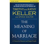 The Meaning of Marriage Study Guide: A Vision for Married and Single People