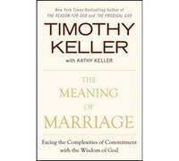 The meaning of marriage Timothy Keller (Auteur), Kathy Keller (Auteur)