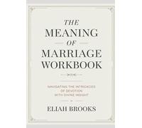 The Meaning of Marriage Workbook: Navigating the intricacies of devotion with divine insight