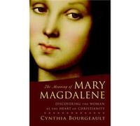 The Meaning of Mary Magdalene by Cynthia Bourgeault Cynthia Bourgeault (Auteur)