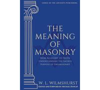 The Meaning of Masonry: Understanding the Sacred Purpose of Freemasonry
