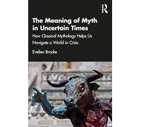 The Meaning of Myth in Uncertain Times
