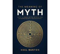 The Meaning of Myth: With 12 Greek Myths Retold and Interpreted by a Psychiatrist