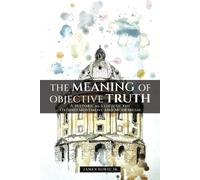 The Meaning Of Objective Truth: A Historical Study Of The Oxford Movement And Modernism