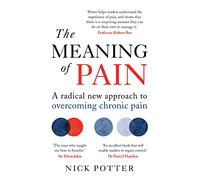 The Meaning of Pain: A radical new approach to overcoming chronic pain