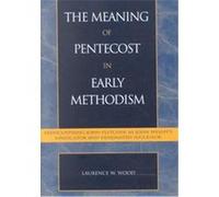 The Meaning of Pentecost in Early Methodism, PIETIST AND WESLEYAN STUDIES David Bundy, J. Steven O'Malley, Laurence W. Wood (Auteur)