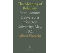 The Meaning of Relativity: Four Lectures Delivered at Princeton University, May, 1921