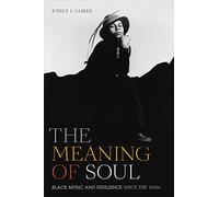 The Meaning of Soul: Black Music and Resilience Since the 1960s