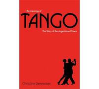 The Meaning of Tango: The Story of the Argentinian Dance