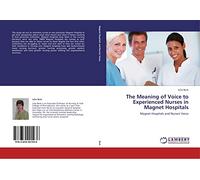 The Meaning of Voice to Experienced Nurses in Magnet Hospitals: Magnet Hospitals and Nurses' Voice