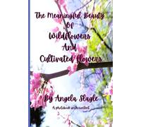 The Meaningful Beauty Of Wildflowers And Cultivated Flowers