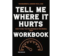 The Meaningful Lessons You'll Gain Tell Me Where It Hurts: Made to help you follow ideas in the original book