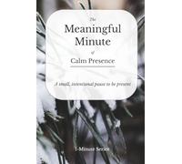 The Meaningful Minute of Calm Presence: A small, intentional pause to be present