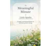 The Meaningful Minute of Little Sparks: A small, intentional pause to welcome gentle energy