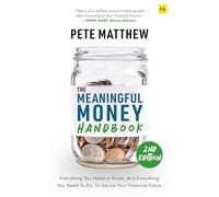The Meaningful Money Handbook: Everything you need to know and everything you need to do to secure your financial future