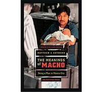 The Meanings of Macho, Men and Masculinity Series Matthew C. Gutmann (Auteur)