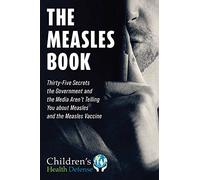 The Measles Book: Thirty-Five Secrets the Government and the Media Aren't Telling You about Measles and the Measles Vaccine