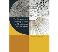 The Measure and Meaning of Time in Mesoamerica and the Andes The Measure and Meaning of Time in Mesoamerica and the Andes (Auteur)
