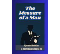 The Measure of A Man: A Joutnal of Reflection on the Attributes that Define Him