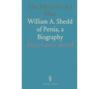 The Measure of a Man: William A. Shedd of Persia, a Biography