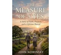 The Measure of a Yes: A Story of Faith, Purpose, and a Lifetime Shared