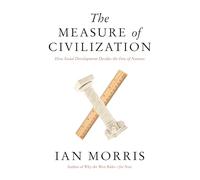 The Measure of Civilization: How Social Development Decides the Fate of Nations