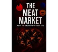 The Meat Market: Inside the Psychology of Dating Apps