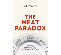 The Meat Paradox: ‘Brilliantly provocative, original, electrifying’ Bee Wilson, Financial Times