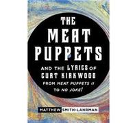 The Meat Puppets and the Lyrics of Curt Kirkwood from Meat Puppets II to No Joke!