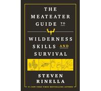 The MeatEater Guide to Wilderness Skills and Survival