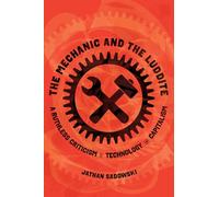 The Mechanic and the Luddite: A Ruthless Criticism of Technology and Capitalism