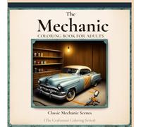 The Mechanic: Classic Garage Workshop Scenes - An Adult Coloring Book