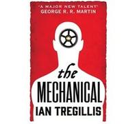 The Mechanical: Book One of the Alchemy Wars Tregillis, Ian (Auteur)