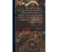 The Mechanical Engineer's Pocket-Book. A Reference-Book Of Rules, Tables, Data, And Formulæ, For The Use Of Engineers, Mechanics, And Students