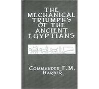 The Mechanical Triumphs of the Ancient Egyptians F. M. Barber (Auteur)