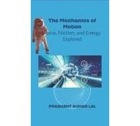 The Mechanics Of Motion: Force, Friction And Energy Explored