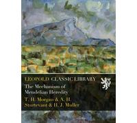 The Mechanism of Mendelian Heredity