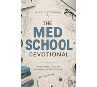 The Med School Devotional: A 40 Day Christian Devotional for Medical Students, Pre Med Students, and Future Doctors to Build Faith, Stay Focused, and Overcome Burnout